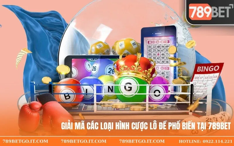 Giải Mã Các Loại Hình Cược Lô Đề Phổ Biến Tại 789bet