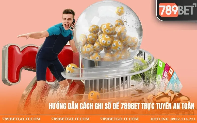 Hướng Dẫn Cách Ghi Số Đề 789bet Trực Tuyến An Toàn