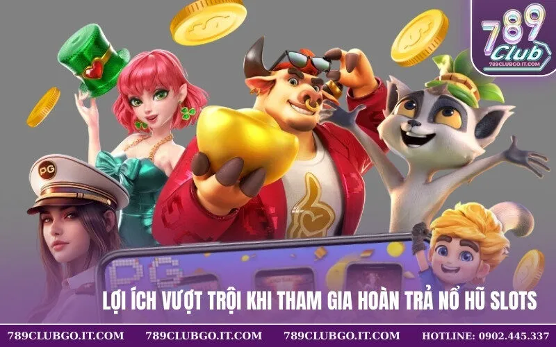 Lợi ích vượt trội khi tham gia hoàn trả nổ hũ slots