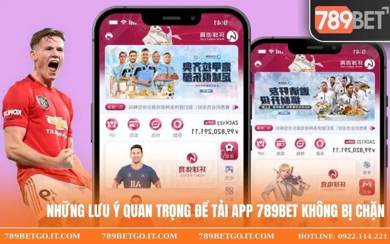 Những lưu ý quan trọng để tải App 789Bet không bị chặn