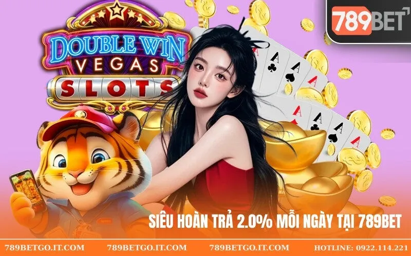 Siêu Hoàn Trả 2.0% Mỗi Ngày Tại 789Bet – Càng Cược Càng Lời!
