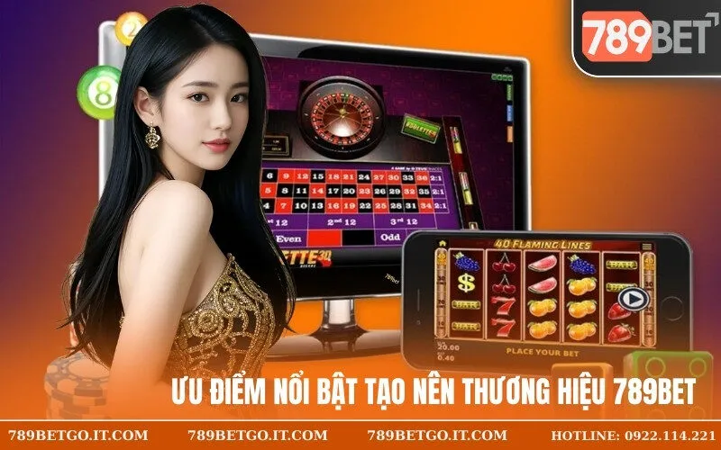 Ưu điểm nổi bật tạo nên thương hiệu 789Bet