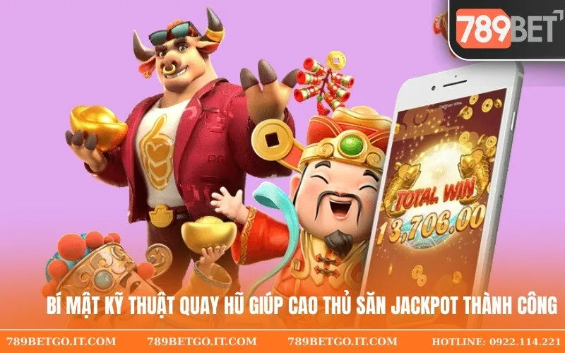 Bí mật kỹ thuật quay hũ giúp cao thủ săn Jackpot thành công