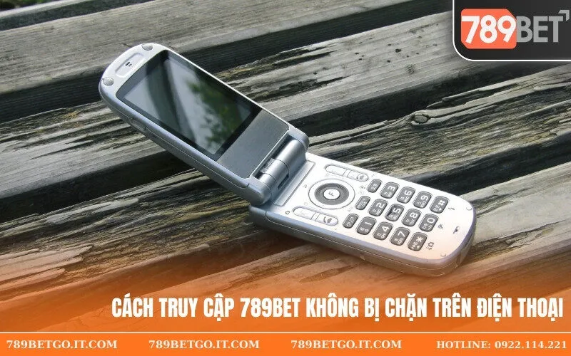 Cách truy cập 789Bet không bị chặn trên điện thoại