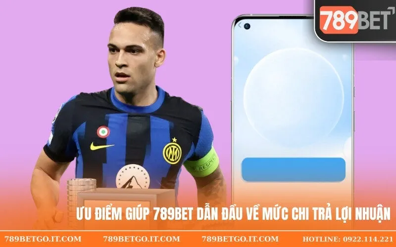 Ưu điểm giúp 789Bet dẫn đầu về mức chi trả lợi nhuận